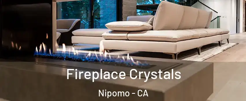  Fireplace Crystals Nipomo - CA