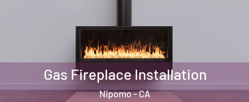  Gas Fireplace Installation Nipomo - CA